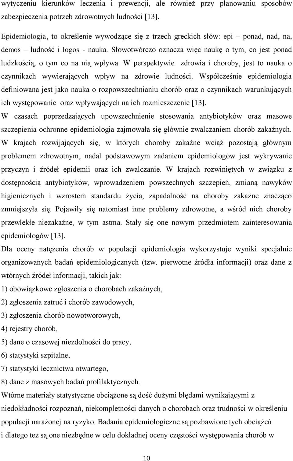 Słowotwórczo oznacza więc naukę o tym, co jest ponad ludzkością, o tym co na nią wpływa. W perspektywie zdrowia i choroby, jest to nauka o czynnikach wywierających wpływ na zdrowie ludności.