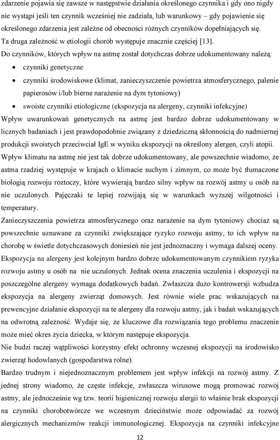 Do czynników, których wpływ na astmę został dotychczas dobrze udokumentowany należą: czynniki genetyczne czynniki środowiskowe (klimat, zanieczyszczenie powietrza atmosferycznego, palenie papierosów