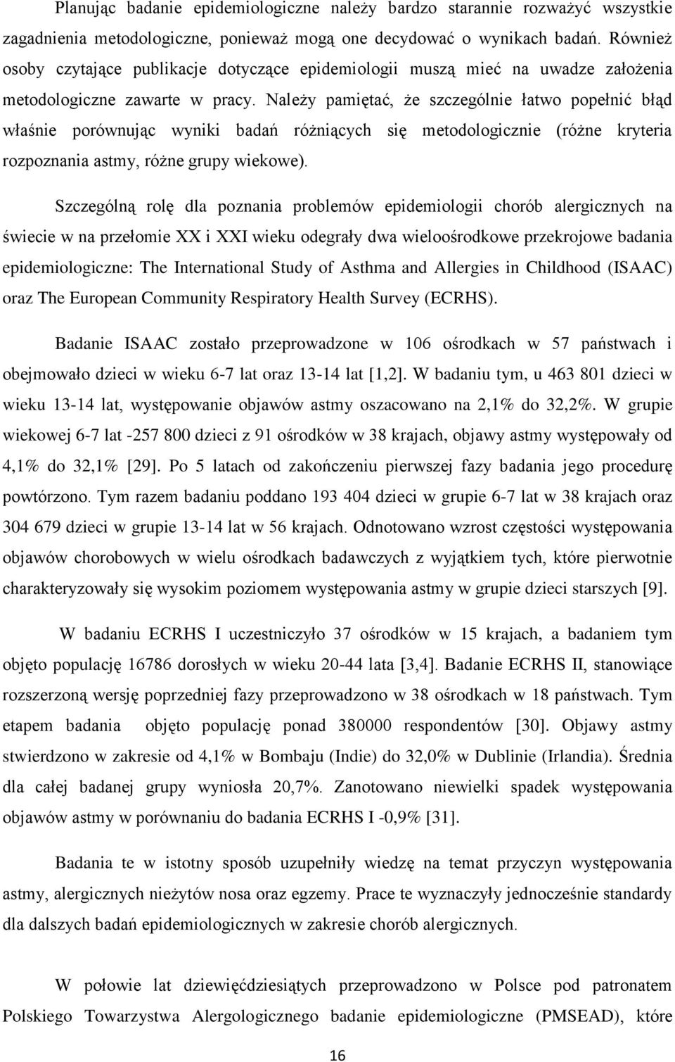 Należy pamiętać, że szczególnie łatwo popełnić błąd właśnie porównując wyniki badań różniących się metodologicznie (różne kryteria rozpoznania astmy, różne grupy wiekowe).