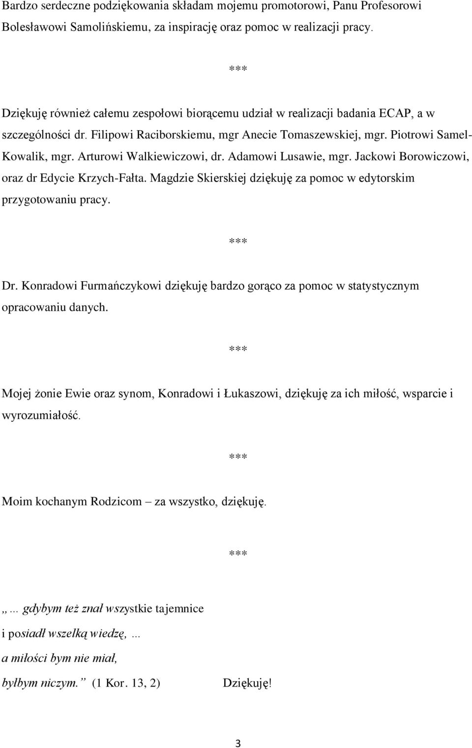 Arturowi Walkiewiczowi, dr. Adamowi Lusawie, mgr. Jackowi Borowiczowi, oraz dr Edycie Krzych-Fałta. Magdzie Skierskiej dziękuję za pomoc w edytorskim przygotowaniu pracy. *** Dr.