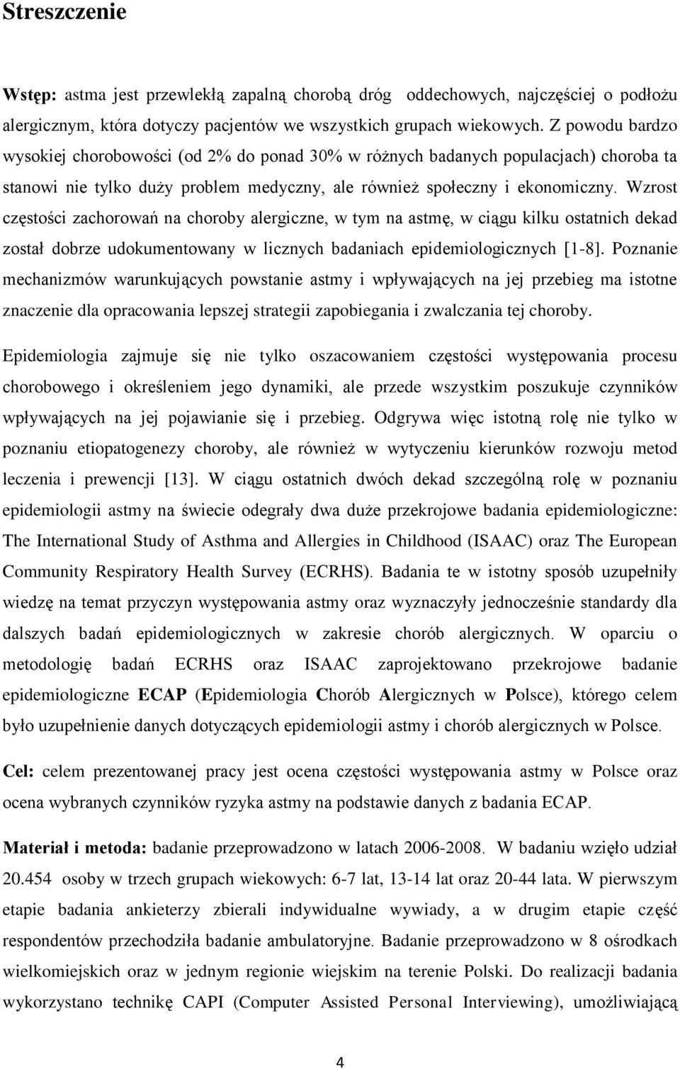 Wzrost częstości zachorowań na choroby alergiczne, w tym na astmę, w ciągu kilku ostatnich dekad został dobrze udokumentowany w licznych badaniach epidemiologicznych [1-8].