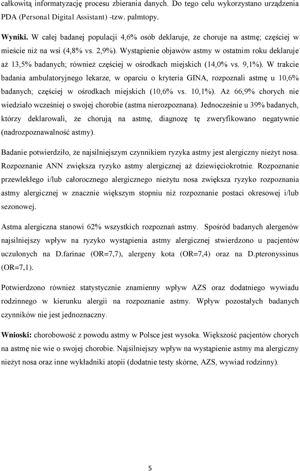 Wystąpienie objawów astmy w ostatnim roku deklaruje aż 13,5% badanych; również częściej w ośrodkach miejskich (14,0% vs. 9,1%).