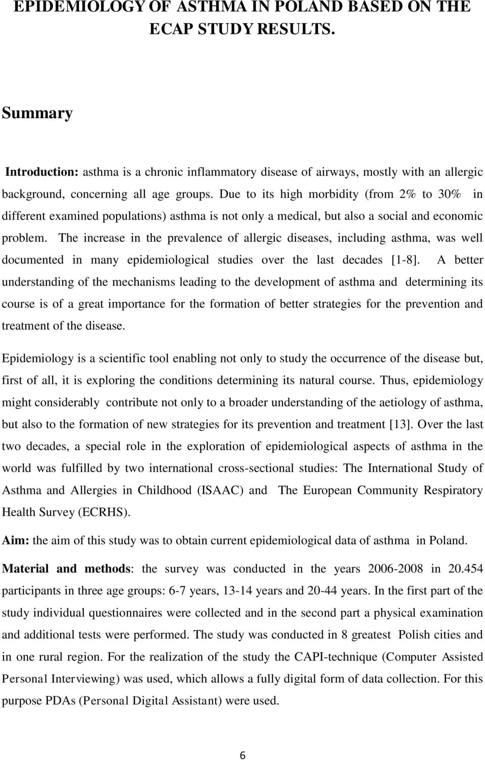 Due to its high morbidity (from 2% to 30% in different examined populations) asthma is not only a medical, but also a social and economic problem.