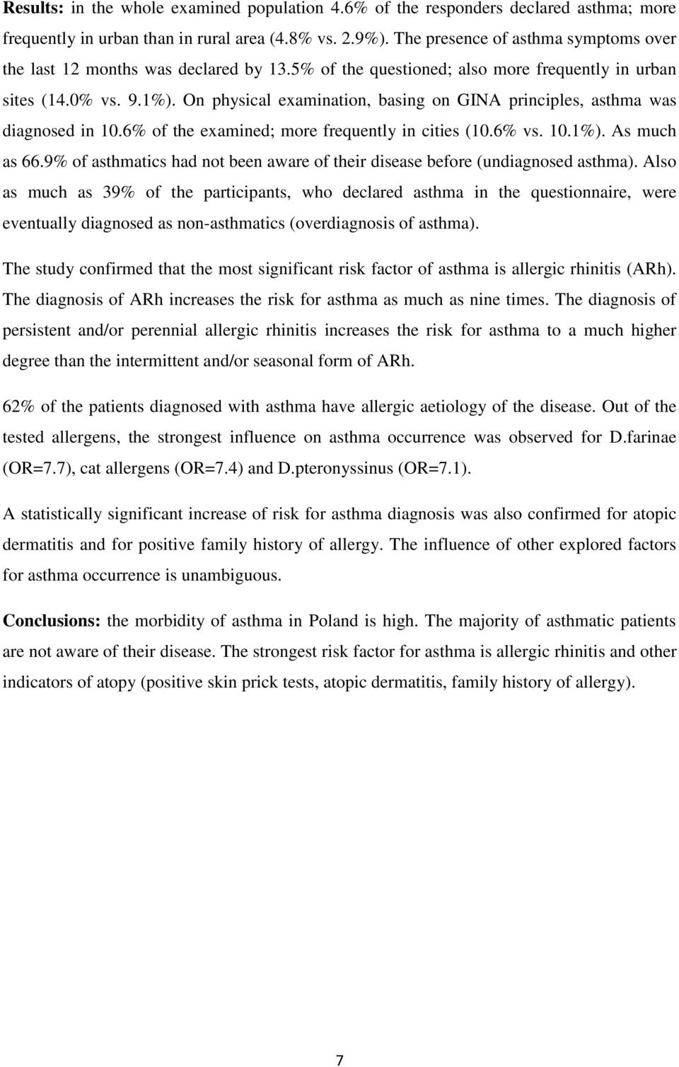 On physical examination, basing on GINA principles, asthma was diagnosed in 10.6% of the examined; more frequently in cities (10.6% vs. 10.1%). As much as 66.