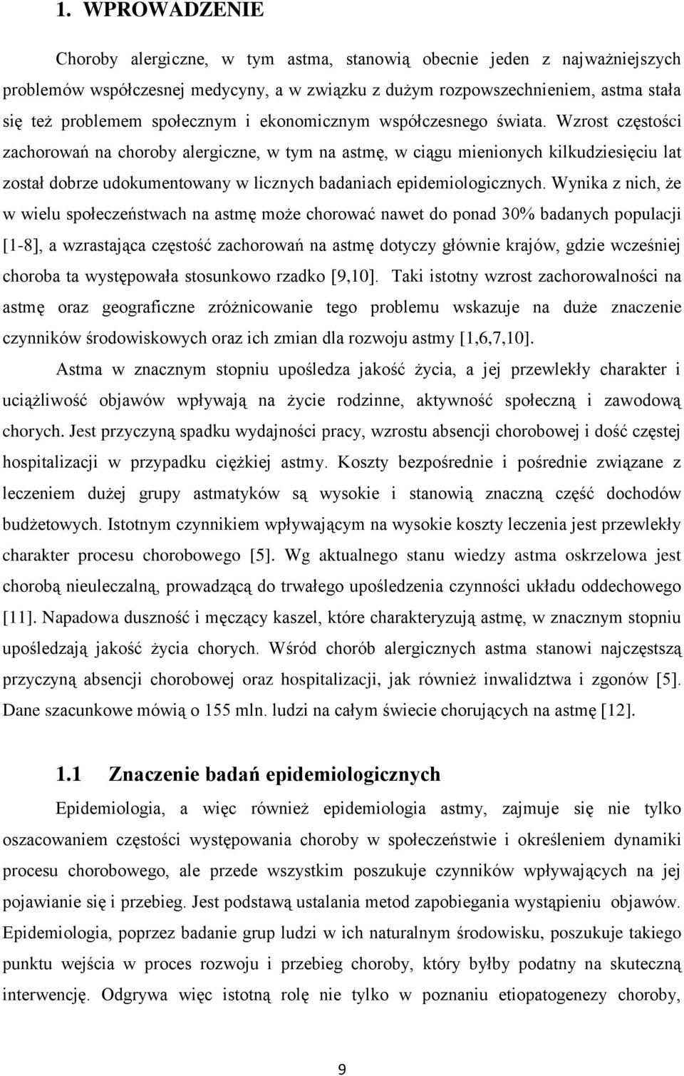 Wzrost częstości zachorowań na choroby alergiczne, w tym na astmę, w ciągu mienionych kilkudziesięciu lat został dobrze udokumentowany w licznych badaniach epidemiologicznych.