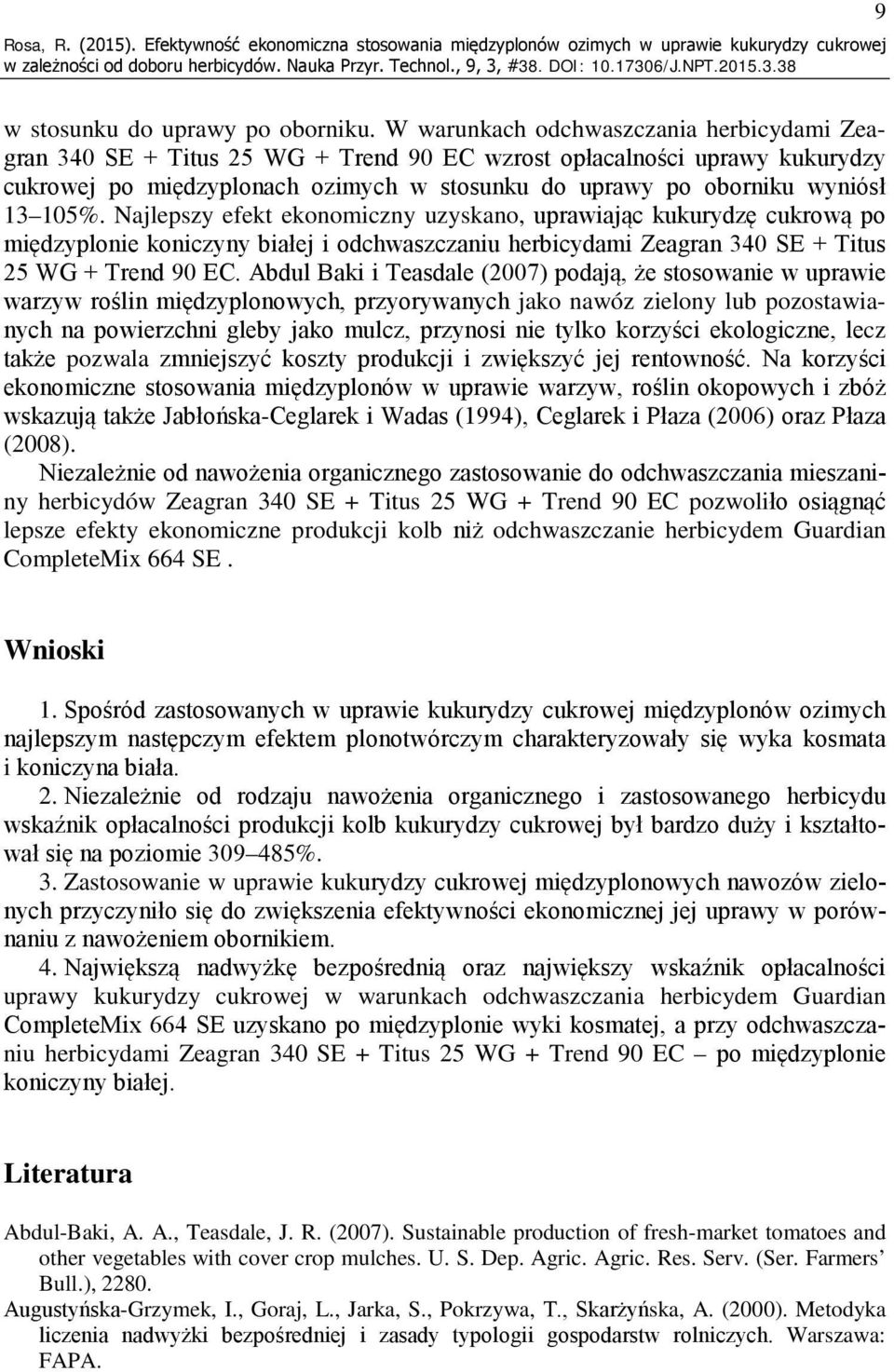 105%. Najlepszy efekt ekonomiczny uzyskano, uprawiając kukurydzę cukrową po międzyplonie koniczyny białej i odchwaszczaniu herbicydami Zeagran 340 SE + Titus 25 WG + Trend 90 EC.