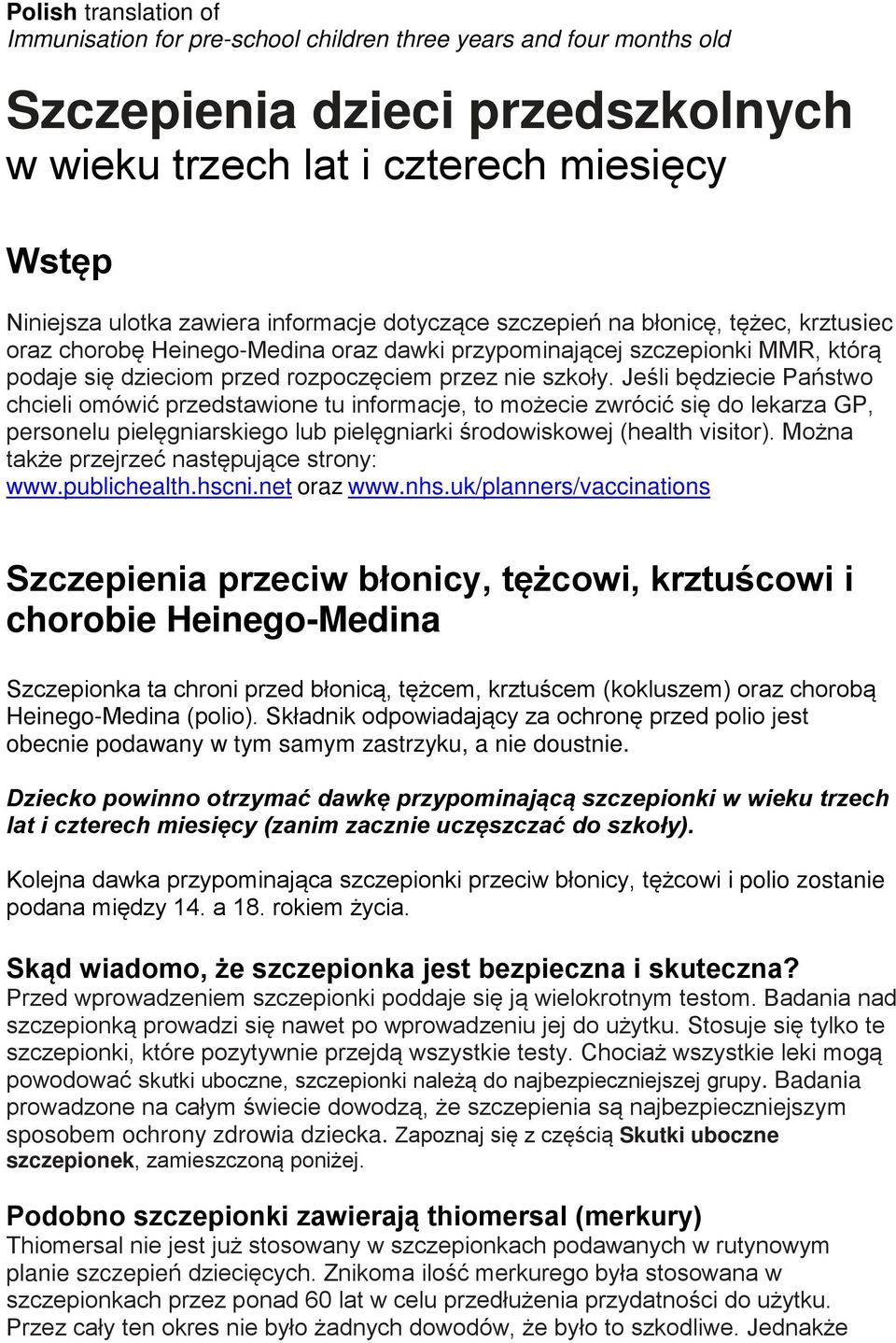 Jeśli będziecie Państwo chcieli omówić przedstawione tu informacje, to możecie zwrócić się do lekarza GP, personelu pielęgniarskiego lub pielęgniarki środowiskowej (health visitor).