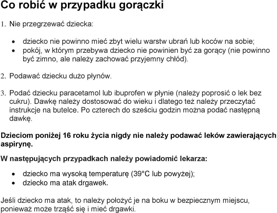 przyjemny chłód). 2. Podawać dziecku dużo płynów. 3. Podać dziecku paracetamol lub ibuprofen w płynie (należy poprosić o lek bez cukru).