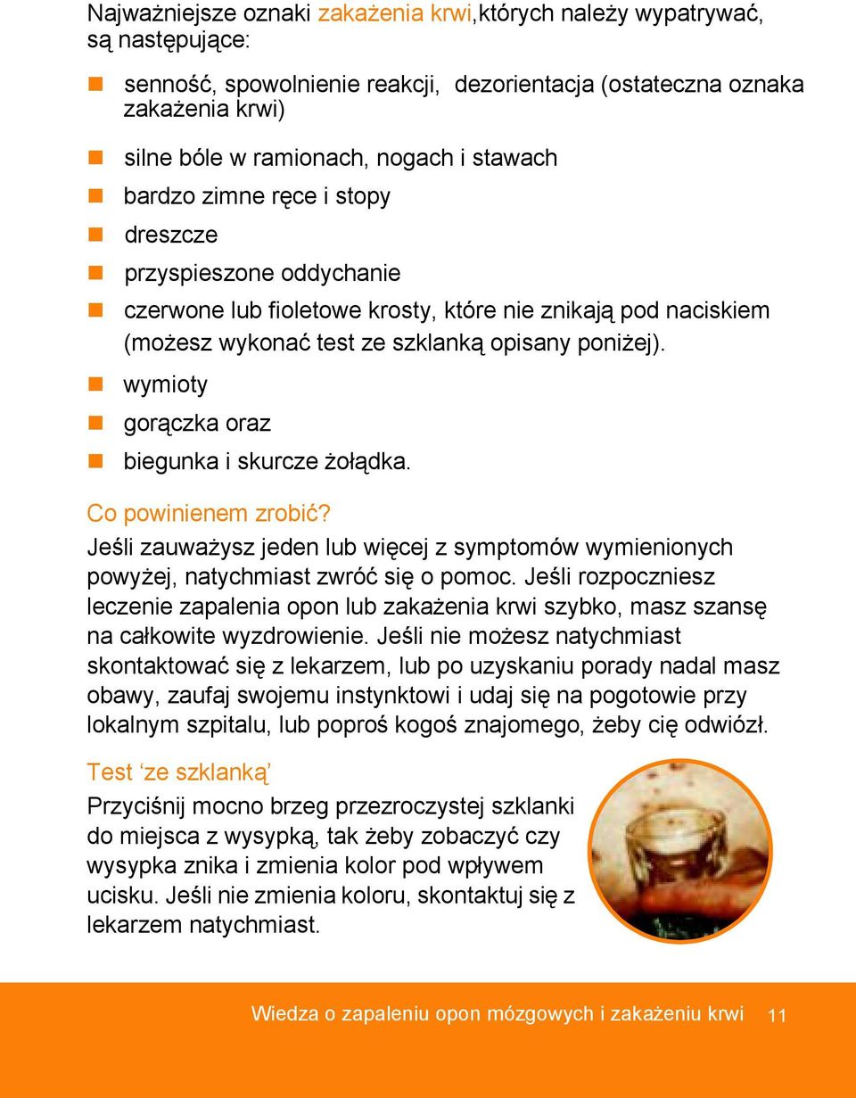 wymioty gorączka oraz biegunka i skurcze żołądka. Co powinienem zrobić? Jeśli zauważysz jeden lub więcej z symptomów wymienionych powyżej, natychmiast zwróć się o pomoc.