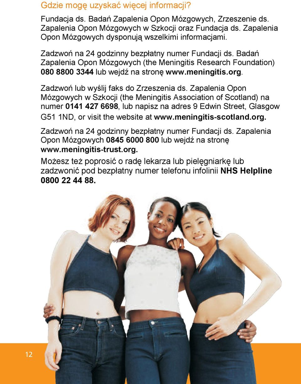 Badań Zapalenia Opon Mózgowych (the Meningitis Research Foundation) 080 8800 3344 lub wejdź na stronę www.meningitis.org. Zadzwoń lub wyślij faks do Zrzeszenia ds.