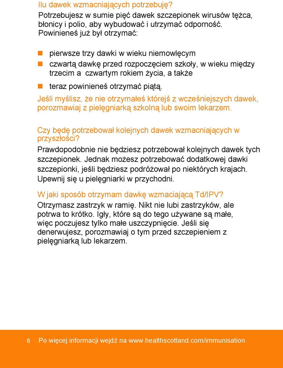 Jeśli myślisz, że nie otrzymałeś którejś z wcześniejszych dawek, porozmawiaj z pielęgniarką szkolną lub swoim lekarzem. Czy będę potrzebował kolejnych dawek wzmacniających w przyszłości?