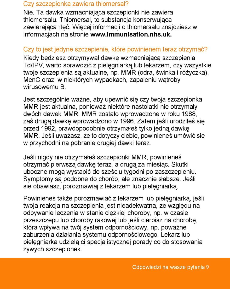 Kiedy będziesz otrzymywał dawkę wzmacniającą szczepienia Td/IPV, warto sprawdzić z pielęgniarką lub lekarzem, czy wszystkie twoje szczepienia są aktualne, np.