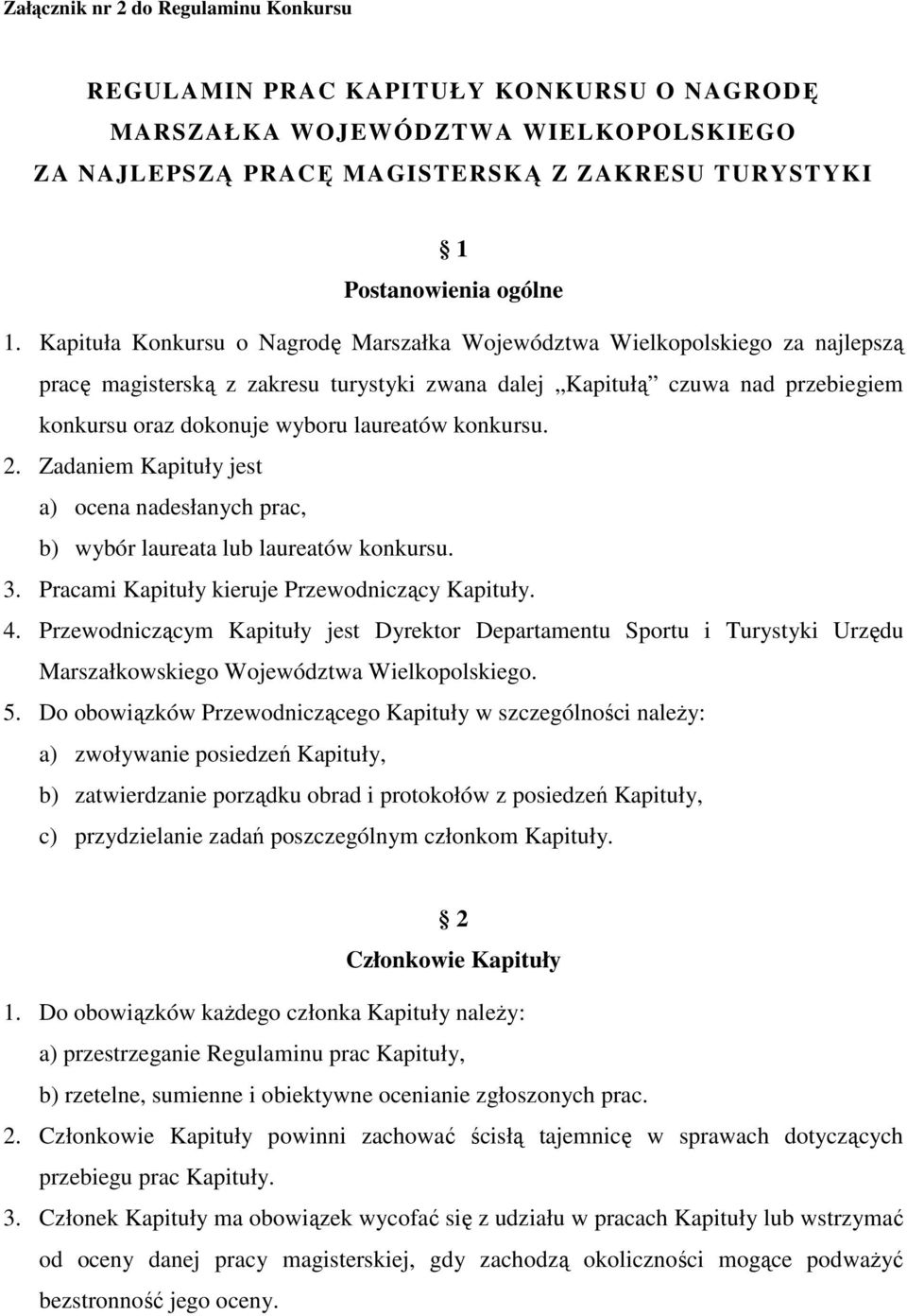 konkursu. 2. Zadaniem Kapituły jest a) ocena nadesłanych prac, b) wybór laureata lub laureatów konkursu. 3. Pracami Kapituły kieruje Przewodniczący Kapituły. 4.