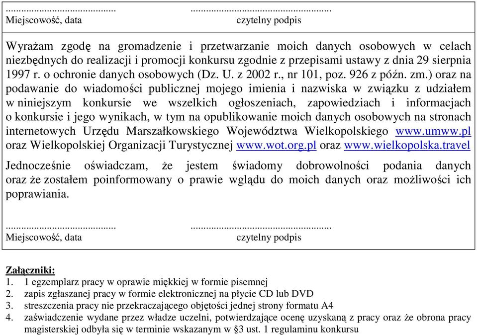 ) oraz na podawanie do wiadomości publicznej mojego imienia i nazwiska w związku z udziałem w niniejszym konkursie we wszelkich ogłoszeniach, zapowiedziach i informacjach o konkursie i jego wynikach,