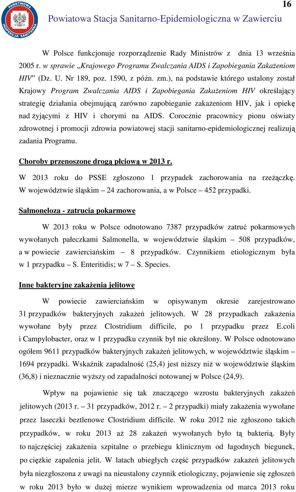 ), na podstawie którego ustalony został Krajowy Program Zwalczania AIDS i Zapobiegania Zakażeniom HIV określający strategię działania obejmującą zarówno zapobieganie zakażeniom HIV, jak i opiekę nad