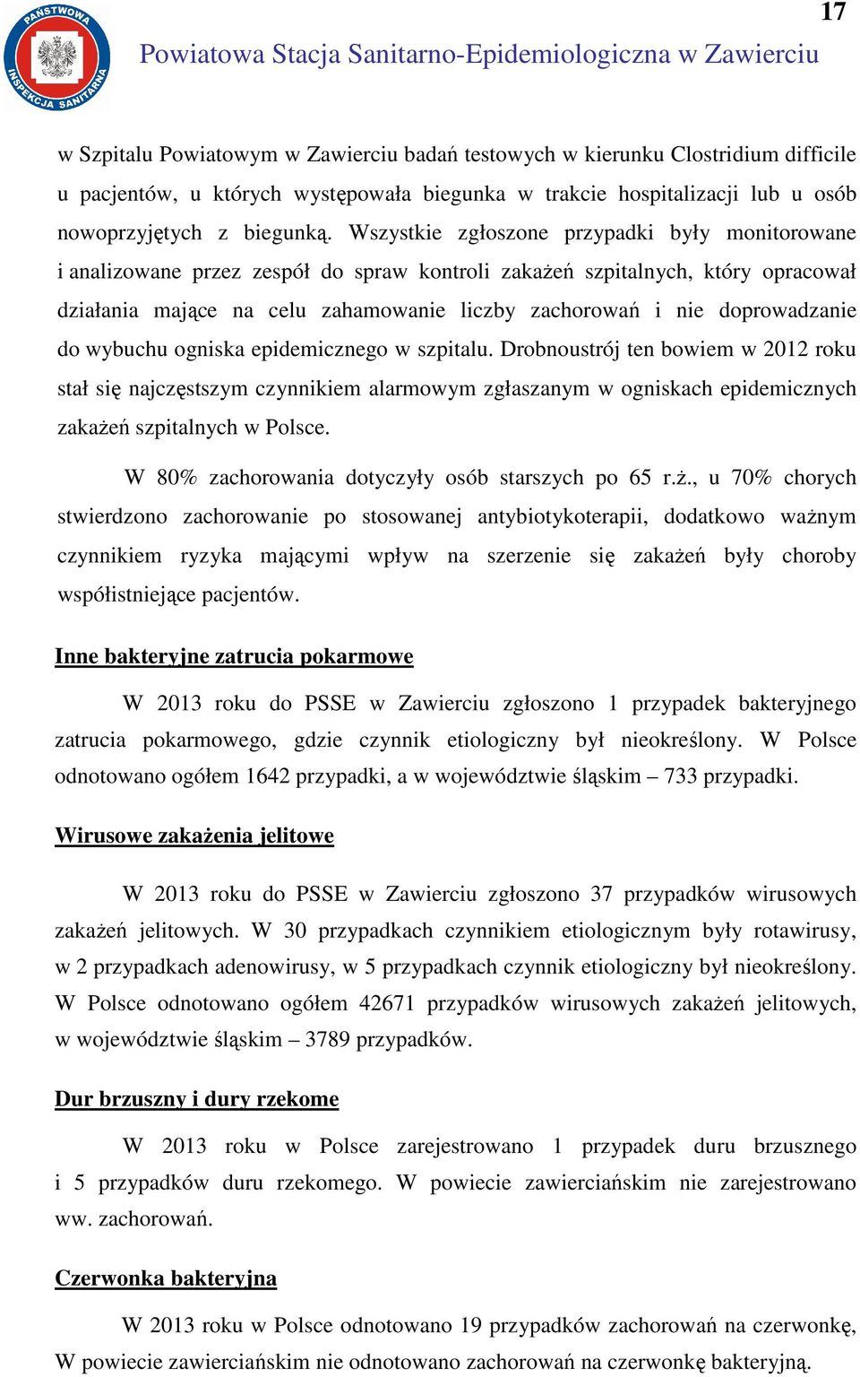 Wszystkie zgłoszone przypadki były monitorowane i analizowane przez zespół do spraw kontroli zakażeń szpitalnych, który opracował działania mające na celu zahamowanie liczby zachorowań i nie