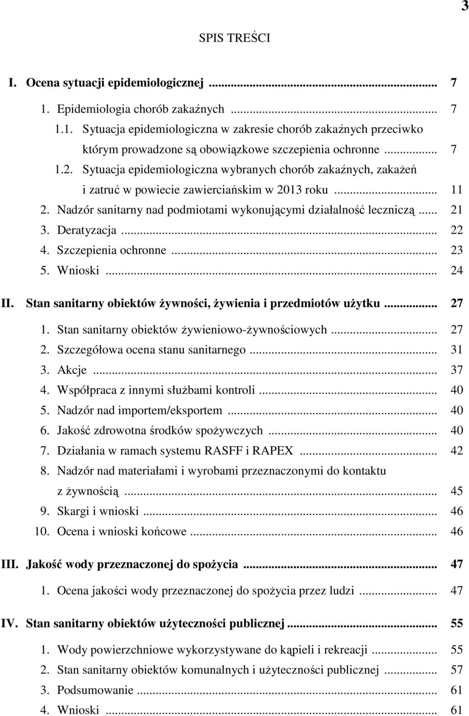 .. 21 3. Deratyzacja... 22 4. Szczepienia ochronne... 23 5. Wnioski... 24 II. Stan sanitarny obiektów żywności, żywienia i przedmiotów użytku... 27 1. Stan sanitarny obiektów żywieniowożywnościowych.