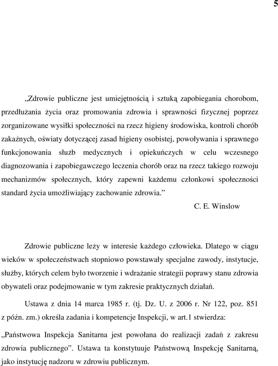 zapobiegawczego leczenia chorób oraz na rzecz takiego rozwoju mechanizmów społecznych, który zapewni każdemu członkowi społeczności standard życia umożliwiający zachowanie zdrowia. C. E.