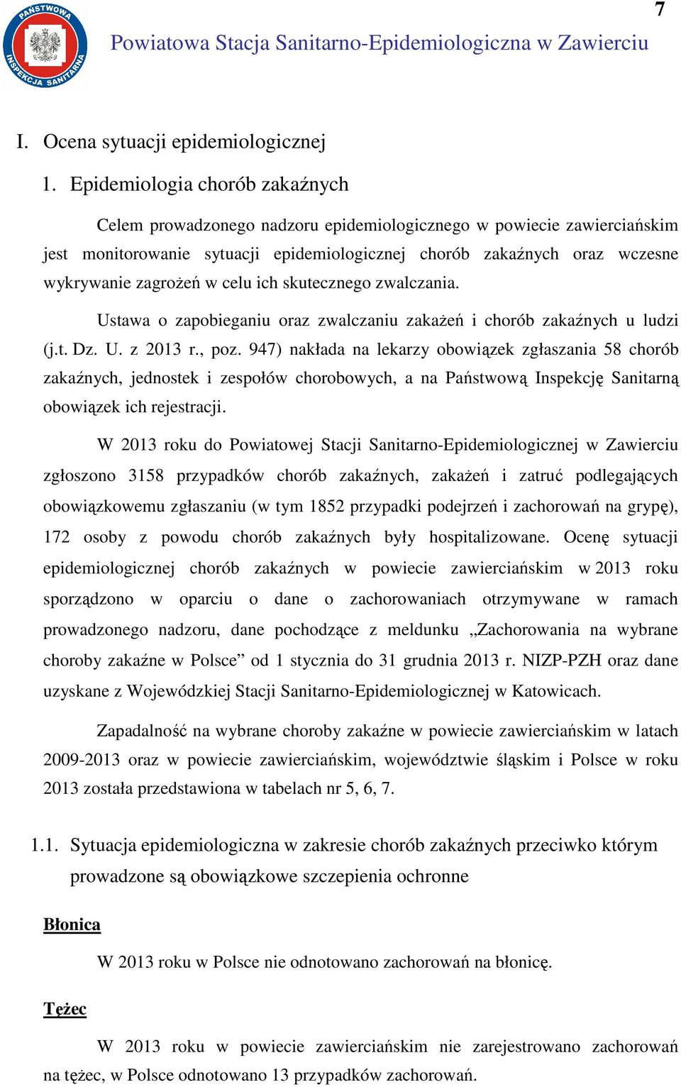 w celu ich skutecznego zwalczania. Ustawa o zapobieganiu oraz zwalczaniu zakażeń i chorób zakaźnych u ludzi (j.t. Dz. U. z 2013 r., poz.