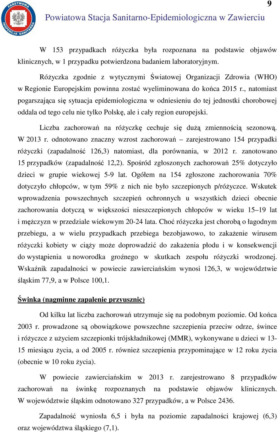 , natomiast pogarszająca się sytuacja epidemiologiczna w odniesieniu do tej jednostki chorobowej oddala od tego celu nie tylko Polskę, ale i cały region europejski.
