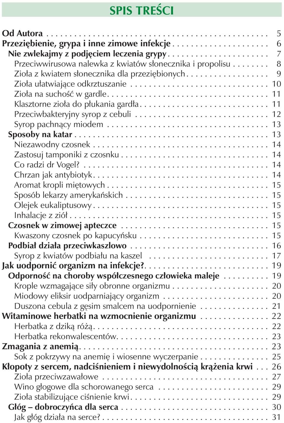 ............................. 10 Zioła na suchość w gardle................................... 11 Klasztorne zioła do płukania gardła............................ 11 Przeciwbakteryjny syrop z cebuli.