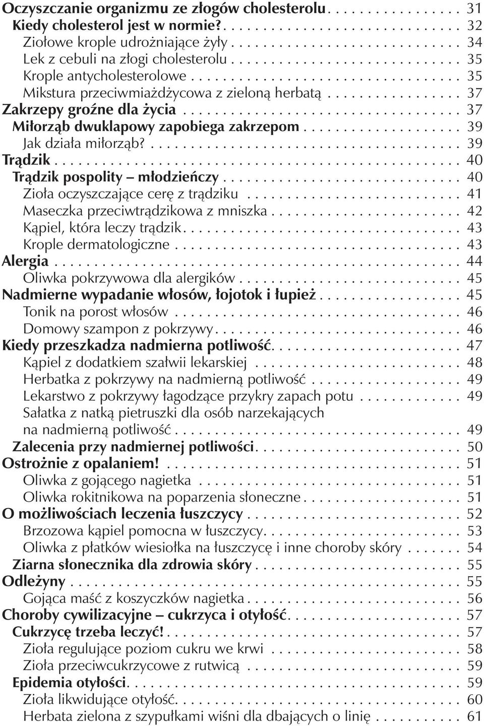 ................ 37 Zakrzepy groźne dla życia................................... 37 Miłorząb dwuklapowy zapobiega zakrzepom.................... 39 Jak działa miłorząb?....................................... 39 Trądzik.