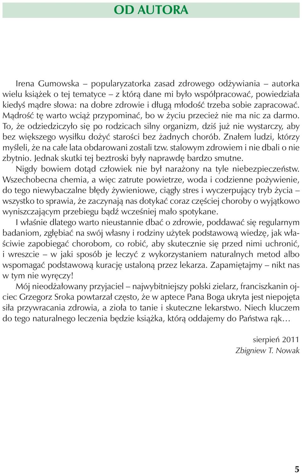 To, że odziedziczyło się po rodzicach silny organizm, dziś już nie wystarczy, aby bez większego wysiłku dożyć starości bez żadnych chorób.