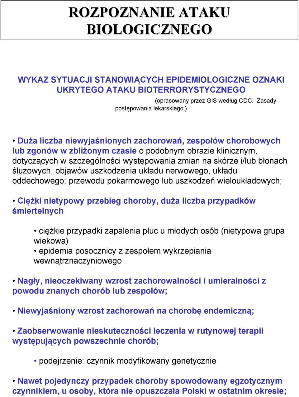 śluzowych, objawów uszkodzenia układu nerwowego, układu oddechowego; przewodu pokarmowego lub uszkodzeń wieloukładowych; Ciężki nietypowy przebieg choroby, duża liczba przypadków śmiertelnych ciężkie