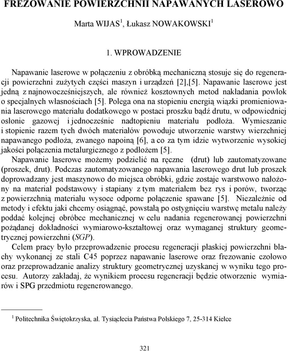 Napawanie laserowe jest jedną z najnowocześniejszych, ale również kosztownych metod nakładania powłok o specjalnych własnościach [5].