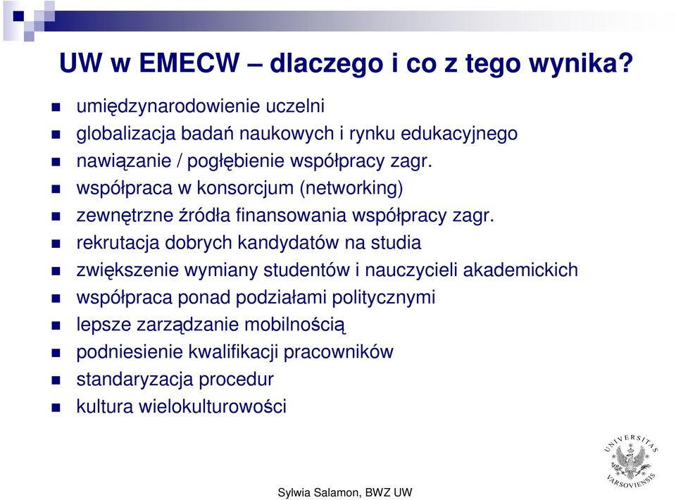 współpraca w knsrcjum (netwrking) zewnętrzne źródła finanswania współpracy zagr.