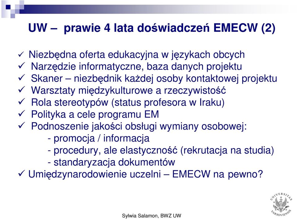 prfesra w Iraku) Plityka a cele prgramu EM Pdnszenie jakści bsługi wymiany sbwej: - prmcja / infrmacja - prcedury, ale