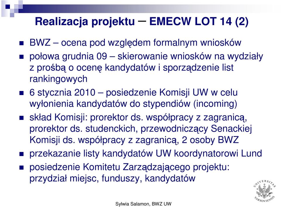 Kmisji: prrektr ds. współpracy z zagranicą, prrektr ds. studenckich, przewdniczący Senackiej Kmisji ds.