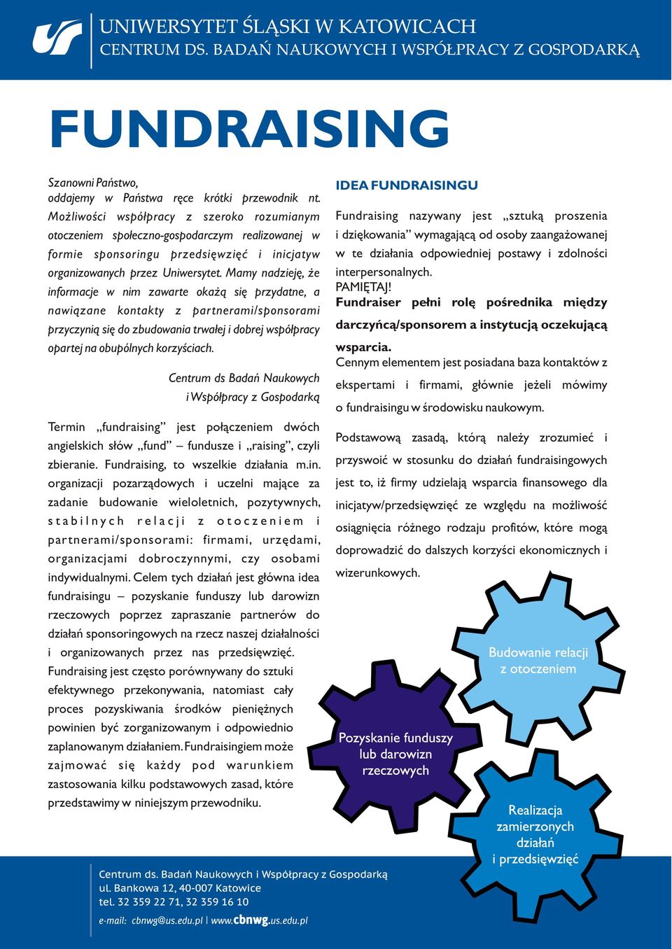 Mamy nadziejê, e informacje w nim zawarte oka ¹ siê przydatne, a nawi¹zane kontakty z partnerami/sponsorami przyczyni¹ siê do zbudowania trwa³ej i dobrej wspó³pracy opartej na obupólnych korzyœciach.