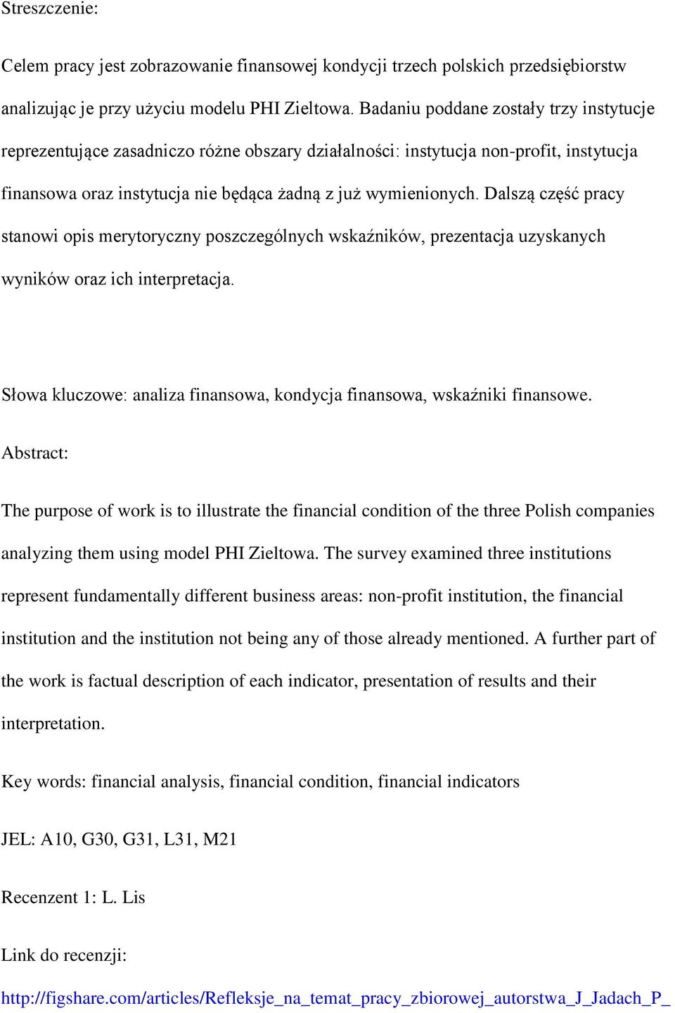 Dalszą część pracy stanowi opis merytoryczny poszczególnych wskaźników, prezentacja uzyskanych wyników oraz ich interpretacja.