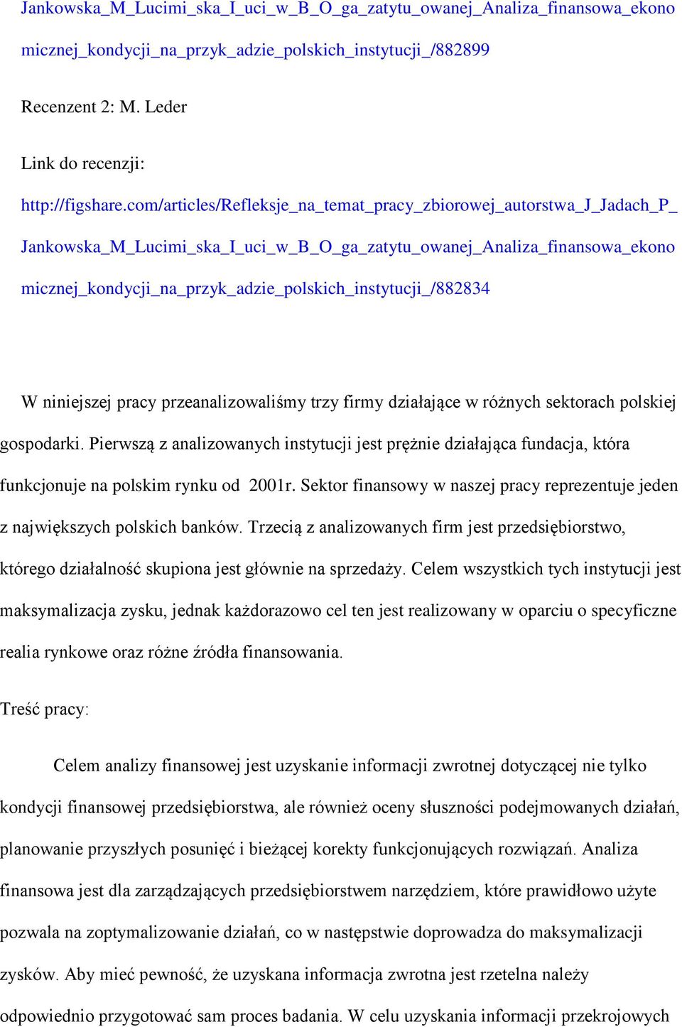 micznej_kondycji_na_przyk_adzie_polskich_instytucji_/882834 W niniejszej pracy przeanalizowaliśmy trzy firmy działające w różnych sektorach polskiej gospodarki.