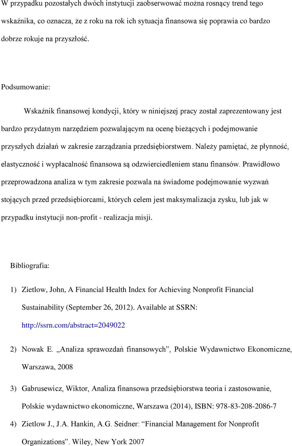 zakresie zarządzania przedsiębiorstwem. Należy pamiętać, że płynność, elastyczność i wypłacalność finansowa są odzwierciedleniem stanu finansów.