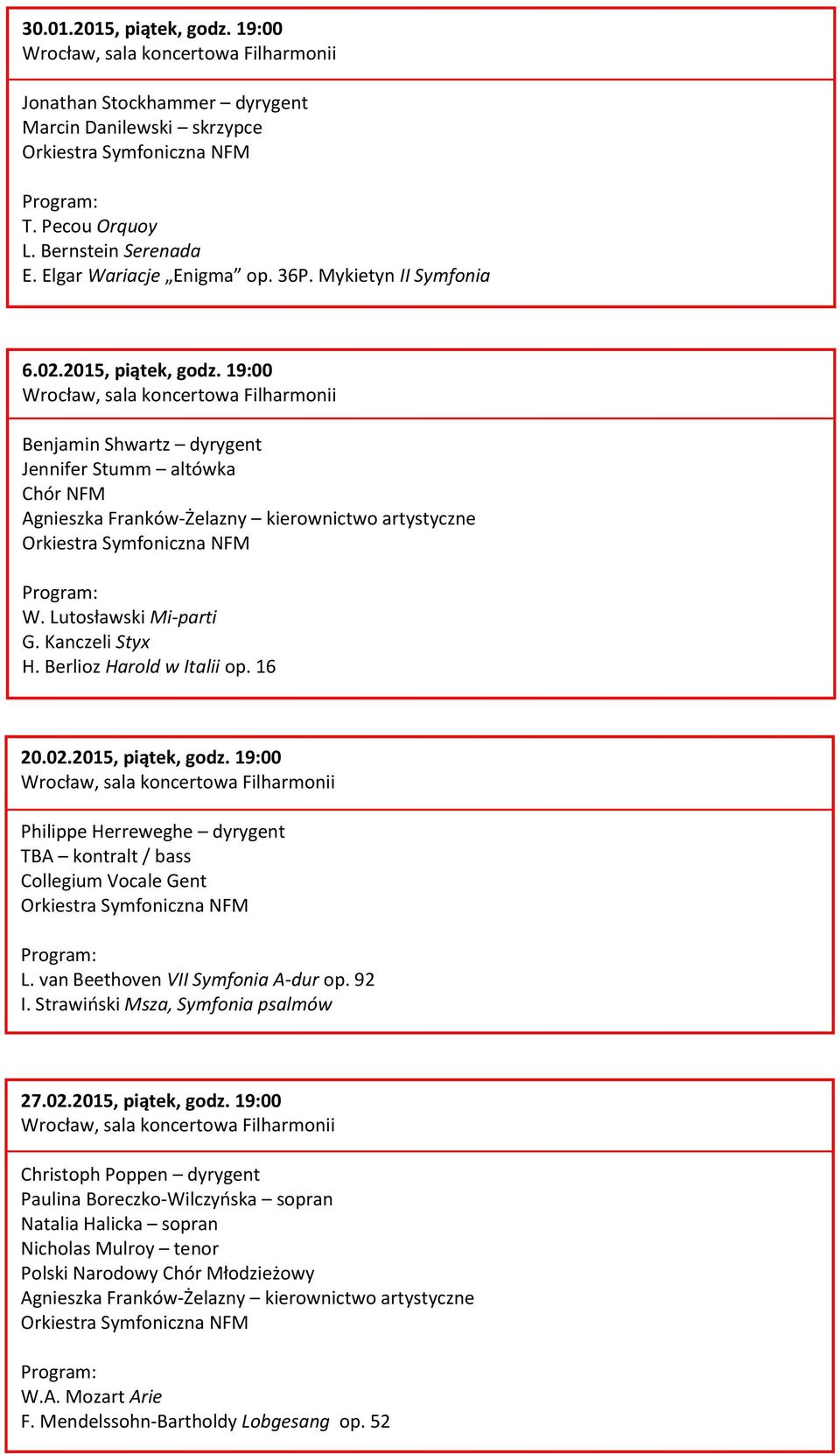 van Beethoven VII Symfonia A-dur op. 92 I. Strawiński Msza, Symfonia psalmów 27.02.2015, piątek, godz.