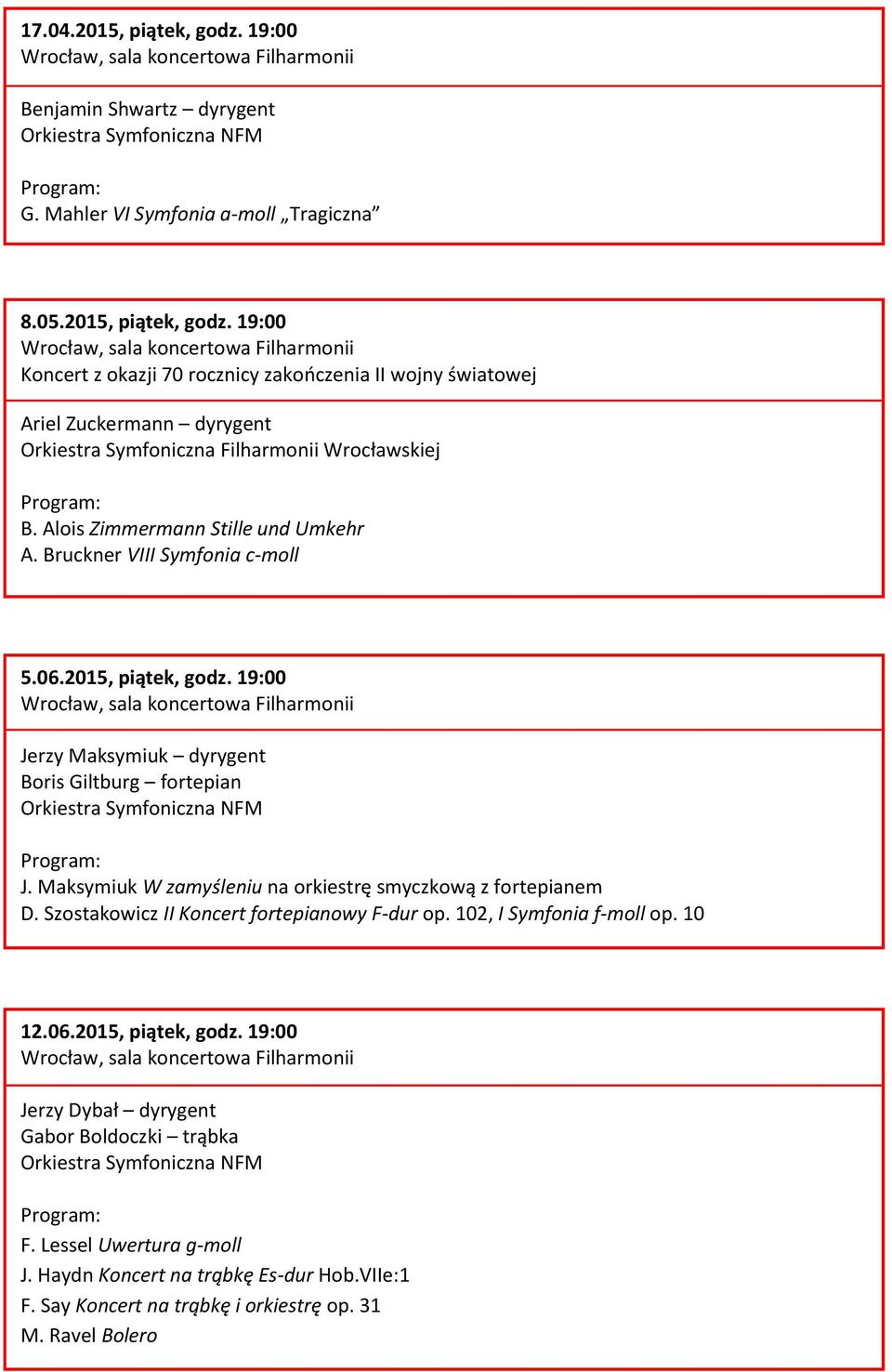 Maksymiuk W zamyśleniu na orkiestrę smyczkową z fortepianem D. Szostakowicz II Koncert fortepianowy F-dur op. 102, I Symfonia f-moll op. 10 12.06.2015, piątek, godz.