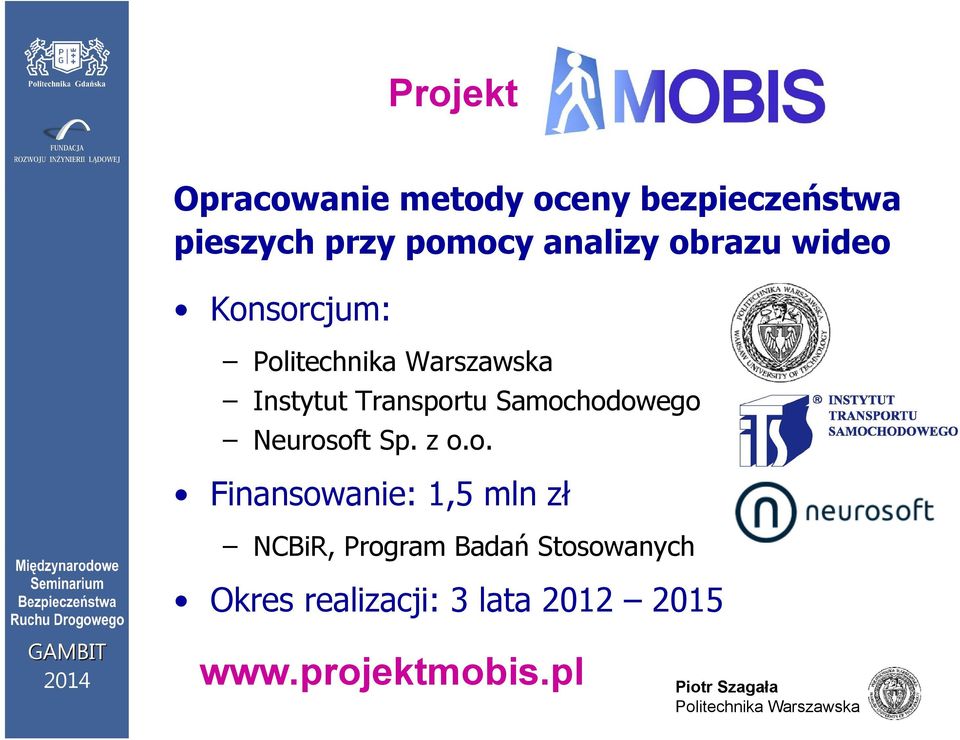 Samochodowego Neurosoft Sp. z o.o. Finansowanie: 1,5 mln zł NCBiR,