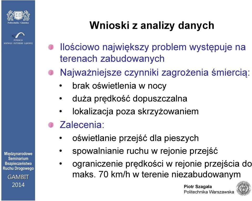 lokalizacja poza skrzyżowaniem Zalecenia: oświetlanie przejść dla pieszych spowalnianie ruchu w