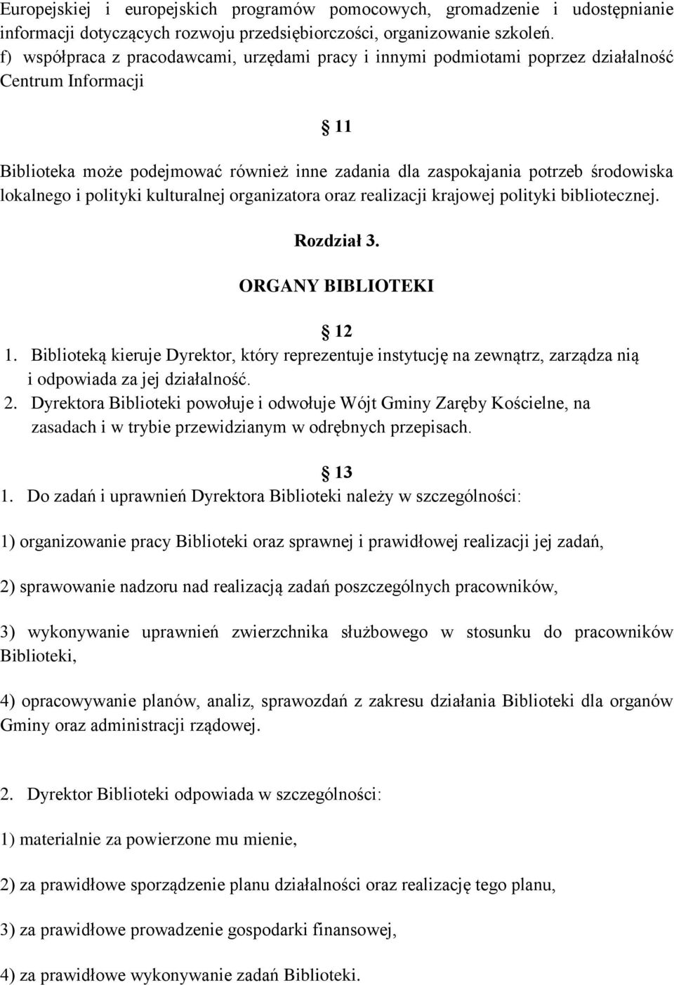 lokalnego i polityki kulturalnej organizatora oraz realizacji krajowej polityki bibliotecznej. Rozdział 3. ORGANY BIBLIOTEKI Je 12 1.