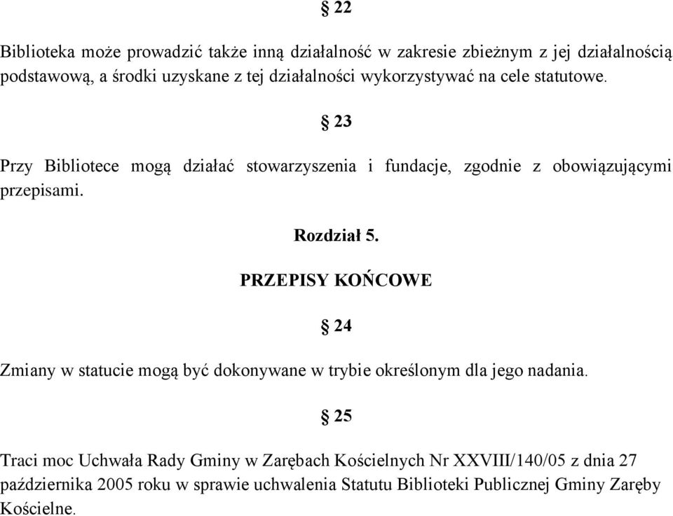 23 Przy Bibliotece mogą działać stowarzyszenia i fundacje, zgodnie z obowiązującymi przepisami. Rozdział 5.