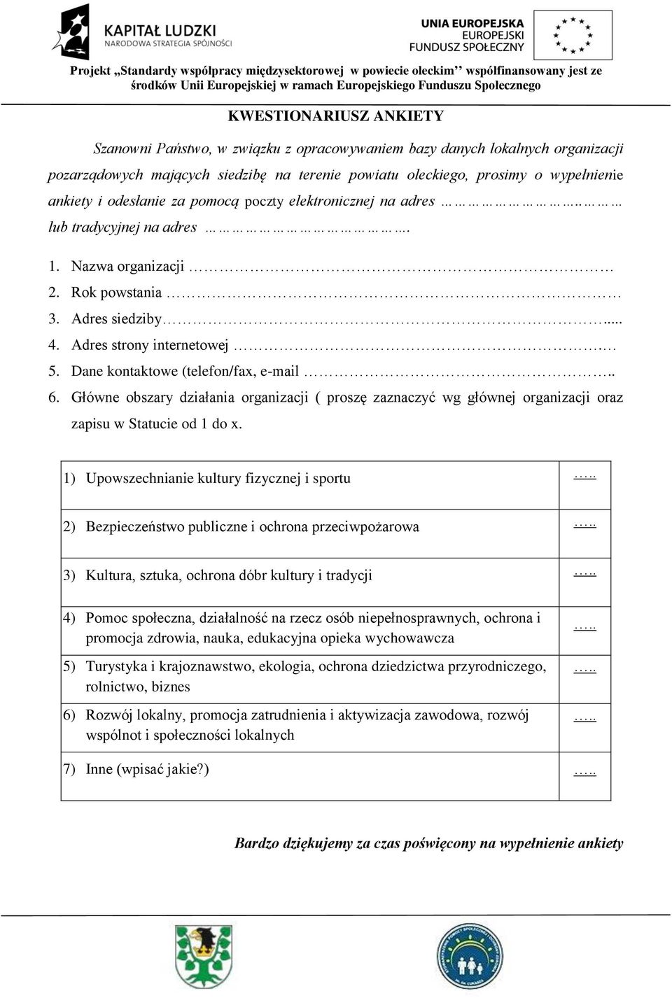 Dane kontaktowe (telefon/fax, e-mail.. 6. Główne obszary działania organizacji ( proszę zaznaczyć wg głównej organizacji oraz zapisu w Statucie od 1 do x.