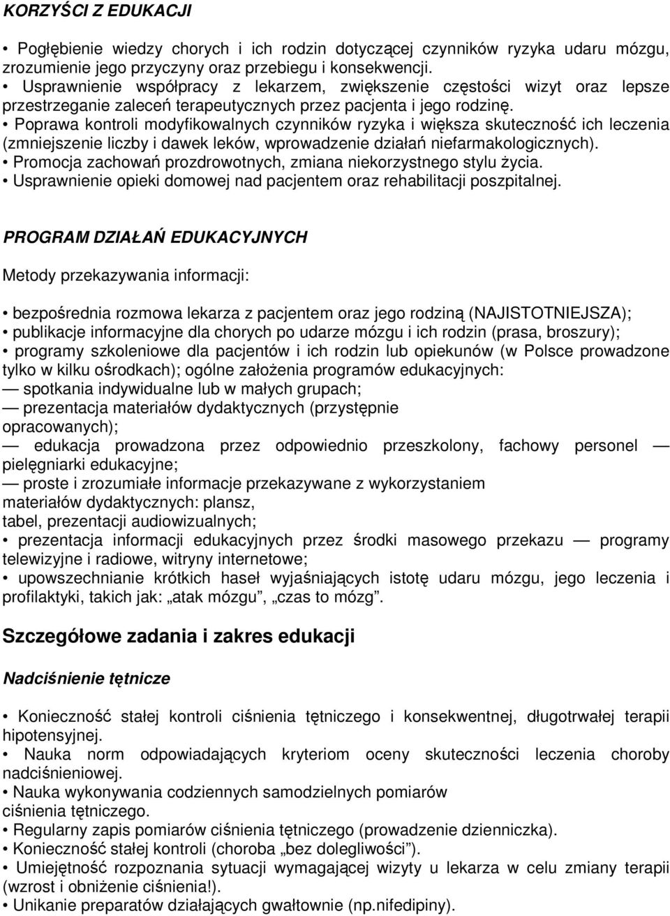 Poprawa kontroli modyfikowalnych czynników ryzyka i większa skuteczność ich leczenia (zmniejszenie liczby i dawek leków, wprowadzenie działań niefarmakologicznych).