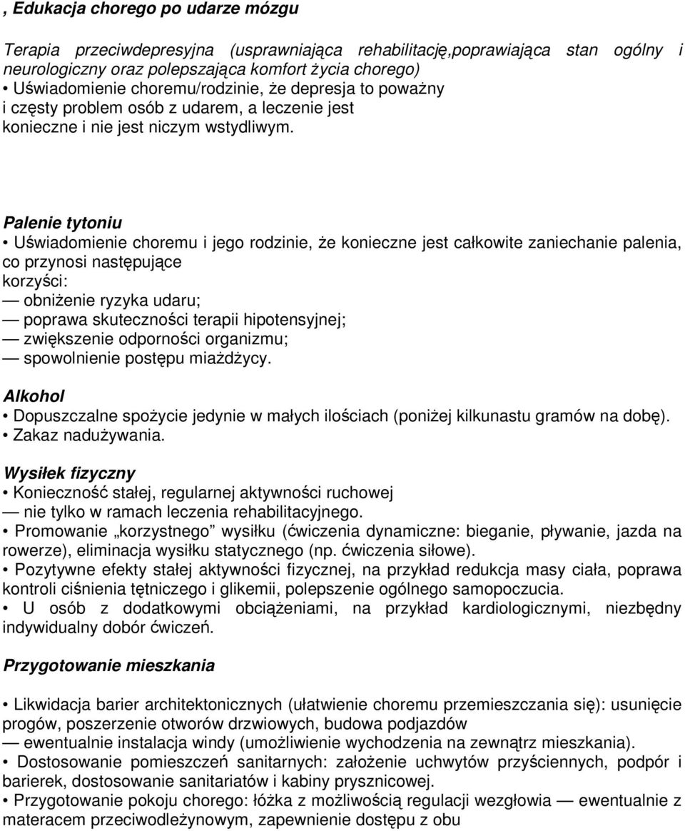 Palenie tytoniu Uświadomienie choremu i jego rodzinie, Ŝe konieczne jest całkowite zaniechanie palenia, co przynosi następujące korzyści: obniŝenie ryzyka udaru; poprawa skuteczności terapii