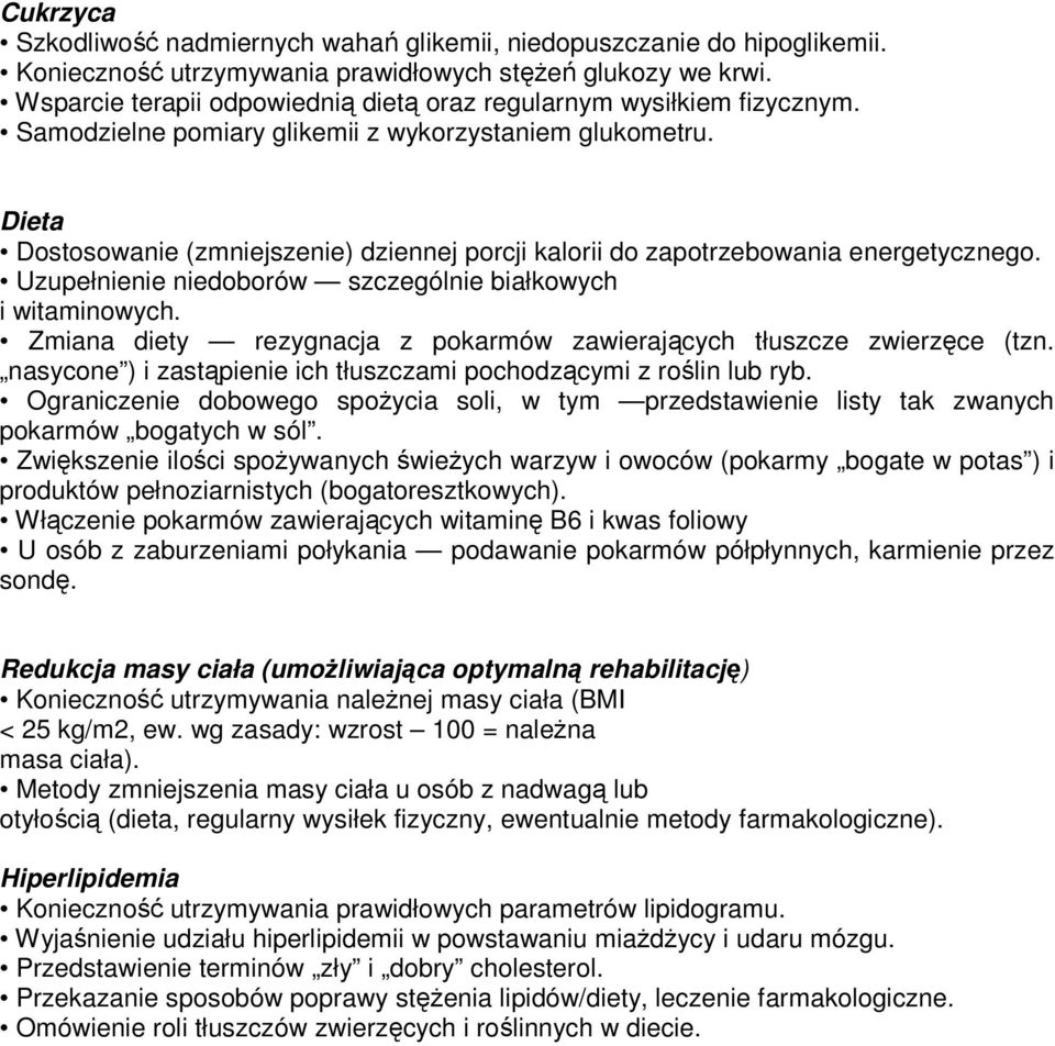 Dieta Dostosowanie (zmniejszenie) dziennej porcji kalorii do zapotrzebowania energetycznego. Uzupełnienie niedoborów szczególnie białkowych i witaminowych.