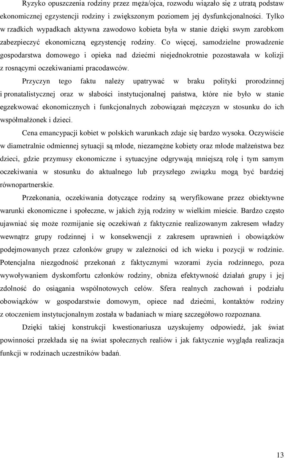 Co więcej, samodzielne prowadzenie gospodarstwa domowego i opieka nad dziećmi niejednokrotnie pozostawała w kolizji z rosnącymi oczekiwaniami pracodawców.