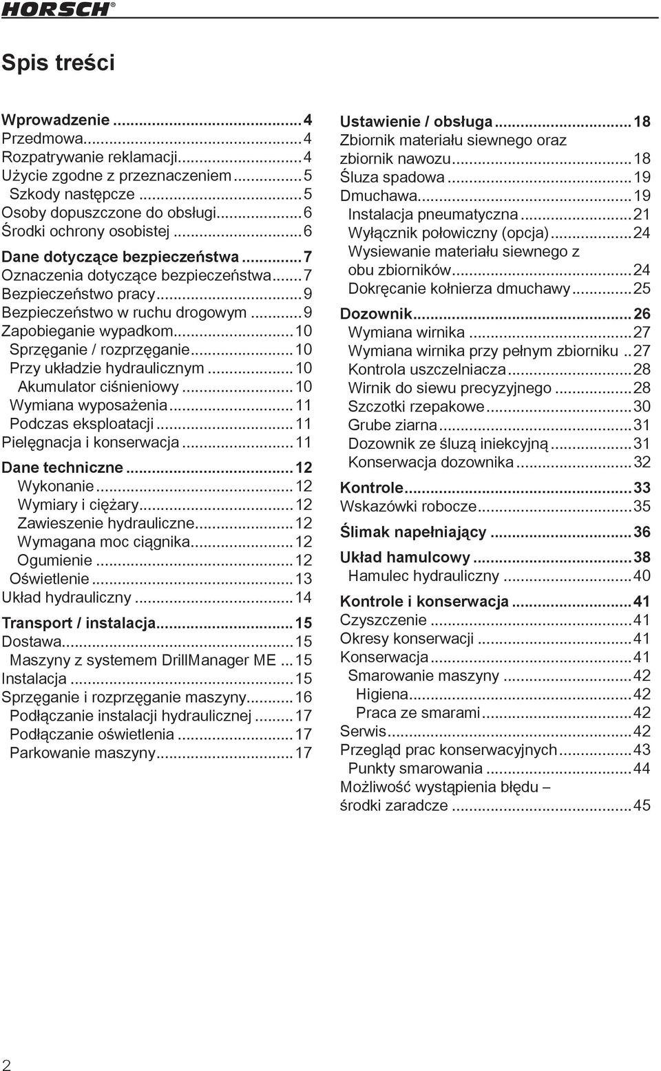 ..10 Przy układzie hydraulicznym...10 Akumulator ciśnieniowy...10 Wymiana wyposażenia...11 Podczas eksploatacji...11 Pielęgnacja i konserwacja...11 Dane techniczne...12 Wykonanie...12 Wymiary i ciężary.