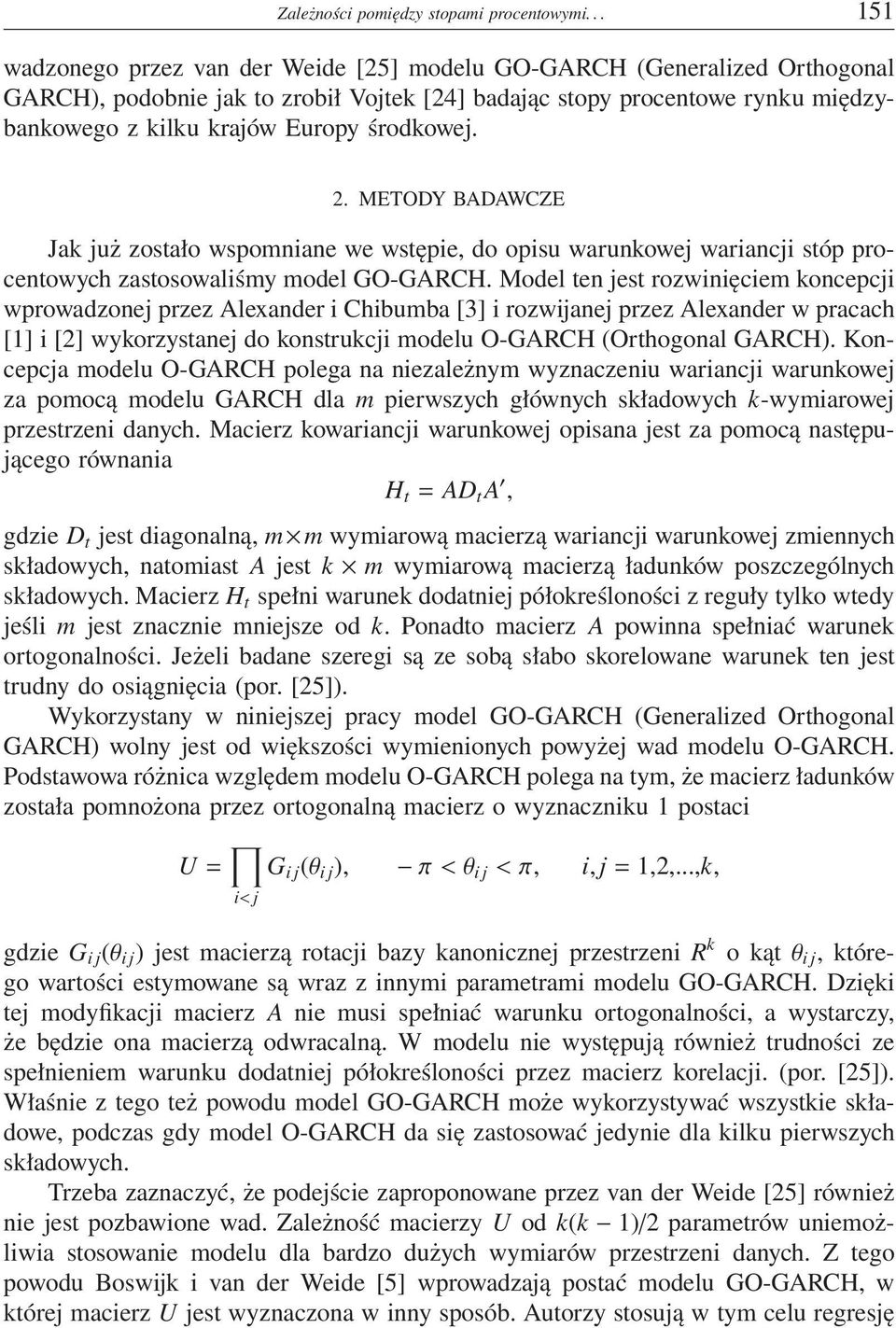 środkowej. 2. METODY BADAWCZE Jak już zostało wspomniane we wstępie, do opisu warunkowej wariancji stóp procentowych zastosowaliśmy model GO-GARCH.