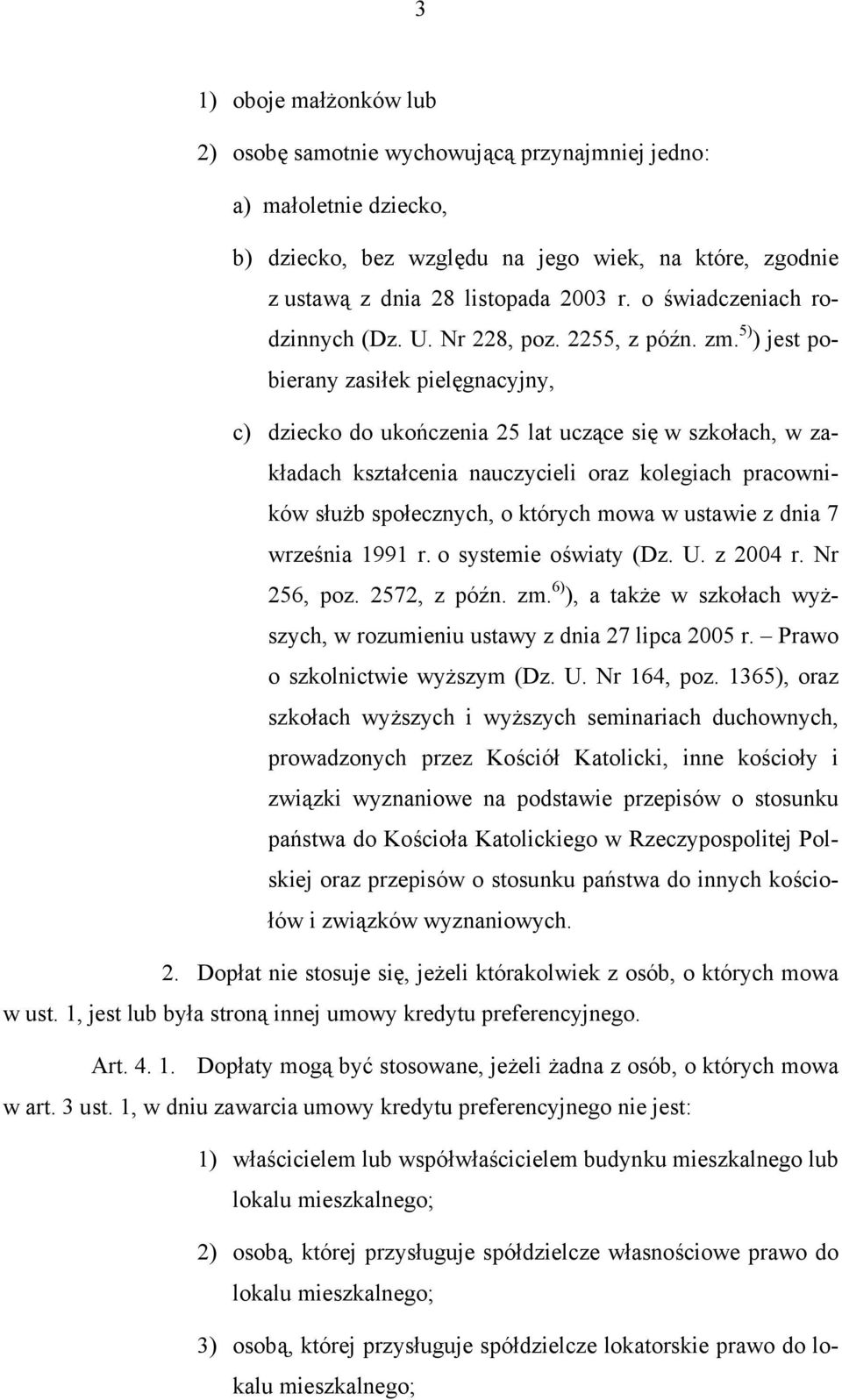 5) ) jest pobierany zasiłek pielęgnacyjny, c) dziecko do ukończenia 25 lat uczące się w szkołach, w zakładach kształcenia nauczycieli oraz kolegiach pracowników służb społecznych, o których mowa w